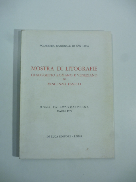 Mostra di litografie di soggetto romano e veneziano di Vincenzo Fasolo. Roma, Palazzo Carpegna, marzo 1971